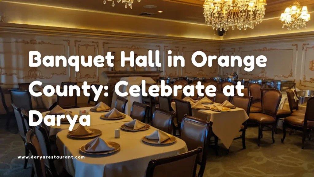 Banquet Hall in Orange County: Celebrate at Darya