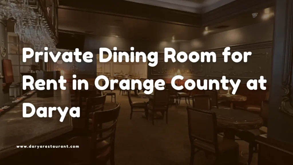 Private Dining Room for Rent in Orange County at Darya